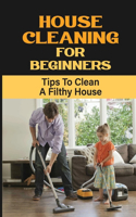 House Cleaning For Beginners: Tips To Clean A Filthy House: Why Do We Need To Declutter