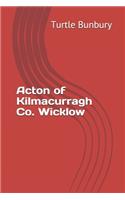 Acton of Kilmacurragh Co. Wicklow