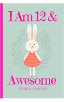 Bunny Journal I Am 12 & Awesome: Blank Lined Notebook Journal Diary, Bunny Rabbit Princess with Crown Carrots Cover with Cute Funny Cool Saying, Back to School Supplies Gift Exchang(12 Easter Gifts for Girls)