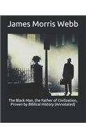 The Black Man, the Father of Civilization, Proven by Biblical History (Annotated)