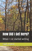 How Did I Get Here?: When I 1st started writing