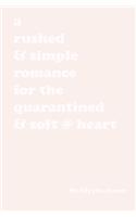 rushed & simple romance for the quarantined & soft @ heart: the cute boy version