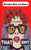 Fuck you that Shit, I'm Bored