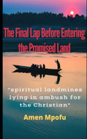 The Final Lap Before Entering the Promised Land: Spritual landmines lying in ambush for the Christian