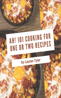 Ah! 101 Cooking for One or Two Recipes: The Highest Rated Cooking for One or Two Cookbook You Should Read