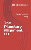 The Planetary Alignment 1.0: Final Cannibal King