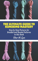 Ultimate Guide to KUMIHIMO Mastery: Step by Step Pictures for Braided and Beaded Patterns in this Book
