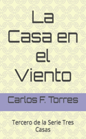 La Casa en el Viento: Tercero de la Serie Tres Casas(3 Tres Casas)