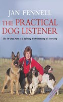 The Practical Dog Listener: The 30-Day Path to a Lifelong Understanding of Your Dog