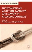 Native American Adoption, Captivity, and Slavery in Changing Contexts