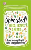 Sprouted!: Seeds, Grains and Beans - Power Up your Plate with Home-Sprouted Superfoods