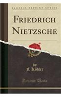 Friedrich Nietzsche (Classic Reprint)