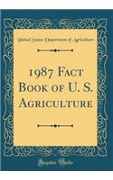 1987 Fact Book of U. S. Agriculture (Classic Reprint)