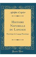 Histoire Naturelle Du Langage: Physiologie Du Langage PhonÃ©tique (Classic Reprint)