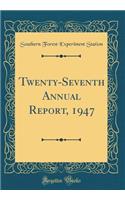 Twenty-Seventh Annual Report, 1947 (Classic Reprint)