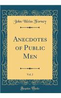 Anecdotes of Public Men, Vol. 2 (Classic Reprint)