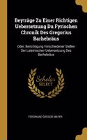 Beyträge Zu Einer Richtigen Uebersetzung Du Fyrischen Chronik Des Gregorius Barhebräus