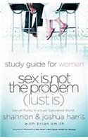 Sex Is Not the Problem (Lust Is) - A Study Guide for Women