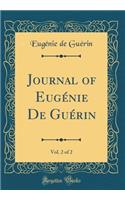 Journal of Eugï¿½nie de Guï¿½rin, Vol. 2 of 2 (Classic Reprint)