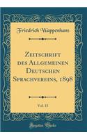 Zeitschrift des Allgemeinen Deutschen Sprachvereins, 1898, Vol. 13 (Classic Reprint)