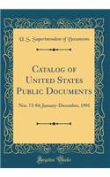 Catalog of United States Public Documents: Nos. 73-84; January-December, 1901 (Classic Reprint)