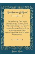 Erster Bericht Über die im Allerhöchsten Auftrage Seiner Majestät des Königs von Preussen in den Jahren 1845 und 1846 Unternommenen Forschungen zur Aufklärung der Älteren Geschichte des Erlauchten Hauses Hohenzollern (Classic Reprint)