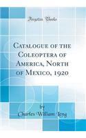 Catalogue of the Coleoptera of America, North of Mexico, 1920 (Classic Reprint)