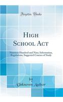 High School ACT: Nineteen Hundred and Nine; Information, Regulations, Suggested Courses of Study (Classic Reprint)