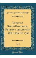 Voyage a Saint-Domingue, Pendant Les Annï¿½es 1788, 1789 Et 1790, Vol. 2 (Classic Reprint)