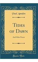 Tides of Dawn: And Other Poems (Classic Reprint)