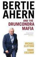 Bertie Ahern and the Drumcondra Mafia
