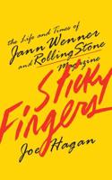 Sticky Fingers: The Life and Times of Jann Wenner and Rolling Stone Magazine