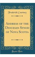 Address of the Diocesan Synod of Nova Scotia (Classic Reprint)
