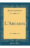L'Arcadia (Classic Reprint)