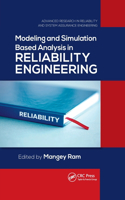 Modeling and Simulation Based Analysis in Reliability Engineering: (Advanced Research in Reliability and System Assurance Engineering)