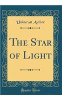 The Star of Light (Classic Reprint)