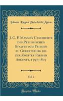 J. C. F. Manso's Geschichte Des Preussischen Staates Vom Frieden Zu Gubertsburg Bis Zur Zweiter Pariser Abkunft, 1797-1807, Vol. 2 (Classic Reprint)