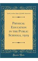Physical Education in the Public Schools, 1919 (Classic Reprint)