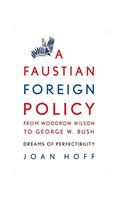 Faustian Foreign Policy from Woodrow Wilson to George W. Bush