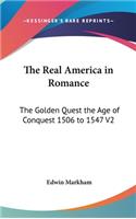 Real America in Romance: The Golden Quest the Age of Conquest 1506 to 1547 V2