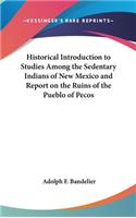 Historical Introduction to Studies Among the Sedentary Indians of New Mexico and Report on the Ruins of the Pueblo of Pecos