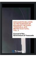 Documents Relating to the Question of Boundary Between Venezuela and British ...