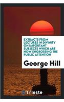 Extracts from Lectures in Divinity on Important Subjects Which Are Now Engrossing the Public Attention