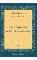 Franzï¿½sische Schul-Grammatik, Vol. 1 (Classic Reprint)