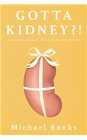 Gotta Kidney?!