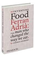 Reinventing Food: Ferran Adria, The Man Who Changed The Way We Eat