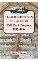 The Wilmington & Raleigh Rail Road Company, 1833-1854