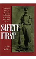 Safety First: Technology, Labor, and Business in the Building of American Work Safety, 1870-1939