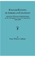 English Estates of American Colonists. American Wills and Administrations in the Prerogative Court of Canterbury, 1610-1699