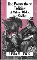 The Promethean Politics of Milton, Blake and Shelley